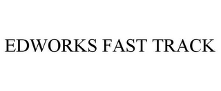 EDWORKS FAST TRACK