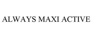 ALWAYS MAXI ACTIVE