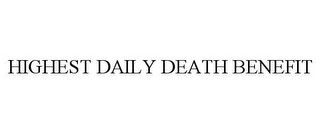 HIGHEST DAILY DEATH BENEFIT