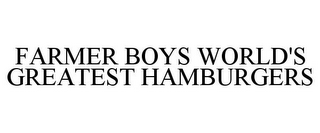 FARMER BOYS WORLD'S GREATEST HAMBURGERS