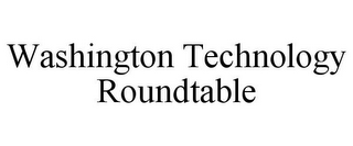 WASHINGTON TECHNOLOGY ROUNDTABLE