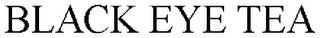 BLACK EYE TEA