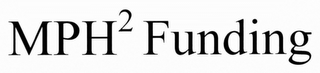 MPH2 FUNDING