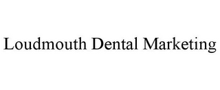 LOUDMOUTH DENTAL MARKETING