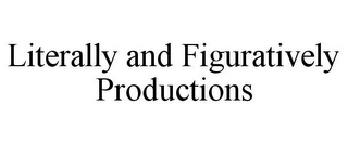 LITERALLY AND FIGURATIVELY PRODUCTIONS