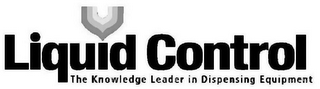 LIQUID CONTROL THE KNOWLEDGE LEADER IN DISPENSING EQUIPMENT