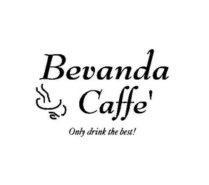 BEVANDA CAFFE' ONLY DRINK THE BEST!
