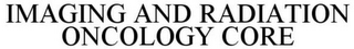 IMAGING AND RADIATION ONCOLOGY CORE