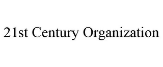 21ST CENTURY ORGANIZATION