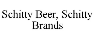 SCHITTY BEER, SCHITTY BRANDS