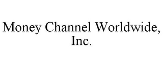 MONEY CHANNEL WORLDWIDE, INC.