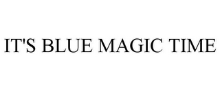 IT'S BLUE MAGIC TIME