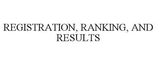 REGISTRATION, RANKING, AND RESULTS