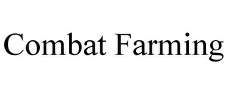 COMBAT FARMING
