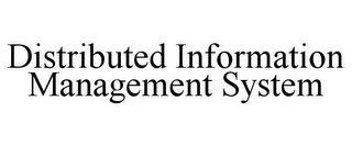 DISTRIBUTED INFORMATION MANAGEMENT SYSTEM