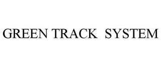 GREEN TRACK SYSTEM