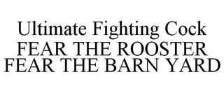 ULTIMATE FIGHTING COCK FEAR THE ROOSTER FEAR THE BARN YARD