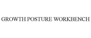 GROWTH POSTURE WORKBENCH