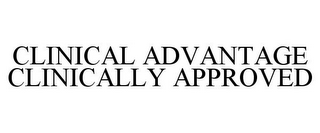 CLINICAL ADVANTAGE CLINICALLY APPROVED