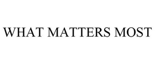 WHAT MATTERS MOST