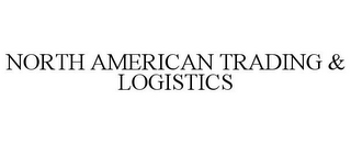 NORTH AMERICAN TRADING & LOGISTICS