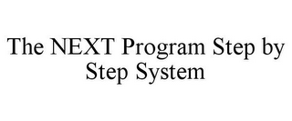 THE NEXT PROGRAM STEP BY STEP SYSTEM