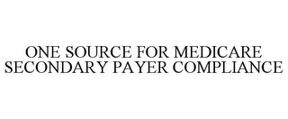 ONE SOURCE FOR MEDICARE SECONDARY PAYER COMPLIANCE