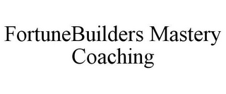 FORTUNEBUILDERS MASTERY COACHING