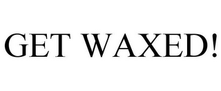 GET WAXED!