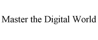 MASTER THE DIGITAL WORLD