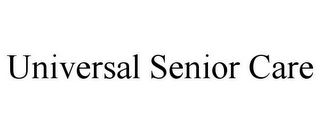 UNIVERSAL SENIOR CARE