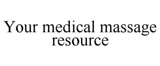 YOUR MEDICAL MASSAGE RESOURCE
