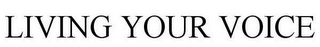LIVING YOUR VOICE