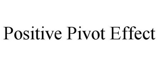 POSITIVE PIVOT EFFECT