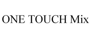 ONE TOUCH MIX