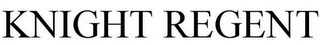 KNIGHT REGENT