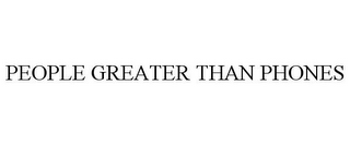 PEOPLE GREATER THAN PHONES