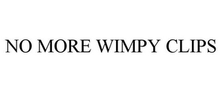 NO MORE WIMPY CLIPS