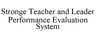 STRONGE TEACHER AND LEADER PERFORMANCE EVALUATION SYSTEM