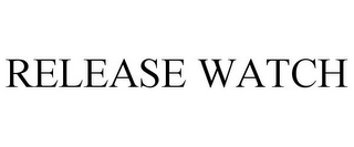 RELEASE WATCH