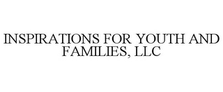 INSPIRATIONS FOR YOUTH AND FAMILIES, LLC