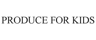 PRODUCE FOR KIDS