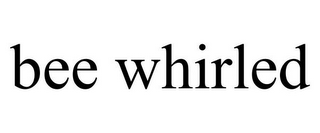 BEE WHIRLED