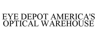 EYE DEPOT AMERICA'S OPTICAL WAREHOUSE