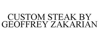 CUSTOM STEAK BY GEOFFREY ZAKARIAN