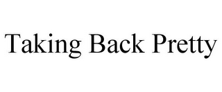 TAKING BACK PRETTY