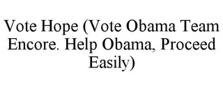 VOTE HOPE (VOTE OBAMA TEAM ENCORE. HELP OBAMA, PROCEED EASILY)