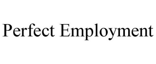 PERFECT EMPLOYMENT