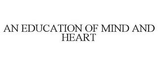 AN EDUCATION OF MIND AND HEART