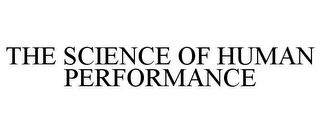 THE SCIENCE OF HUMAN PERFORMANCE